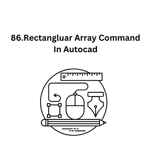 86.Rectangluar Array Command In Autocad